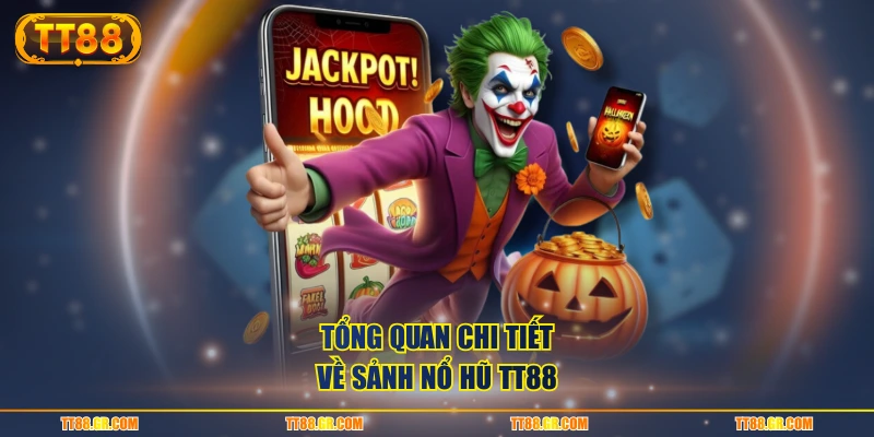 Tổng quan chi tiết về sảnh nổ hũ TT88
